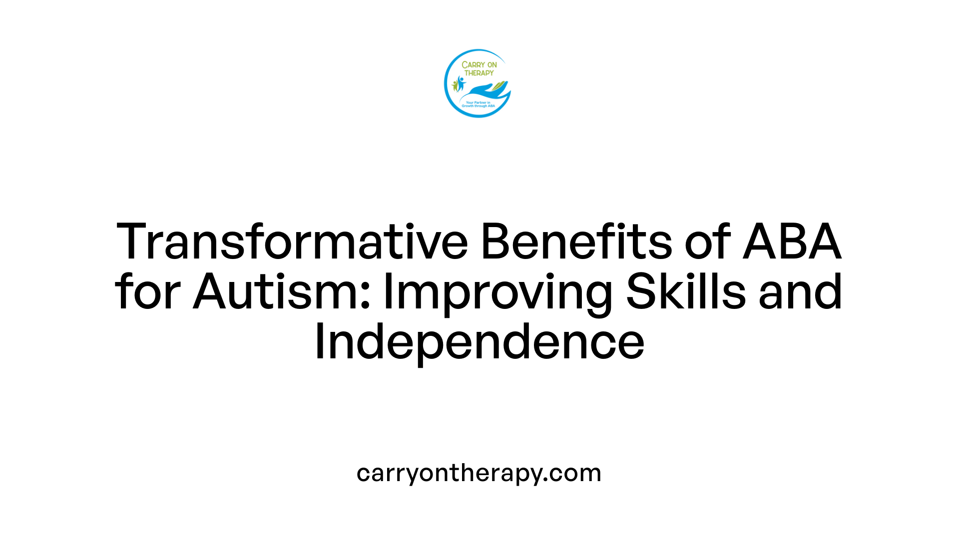 Transformative Benefits of ABA for Autism: Improving Skills and Independence