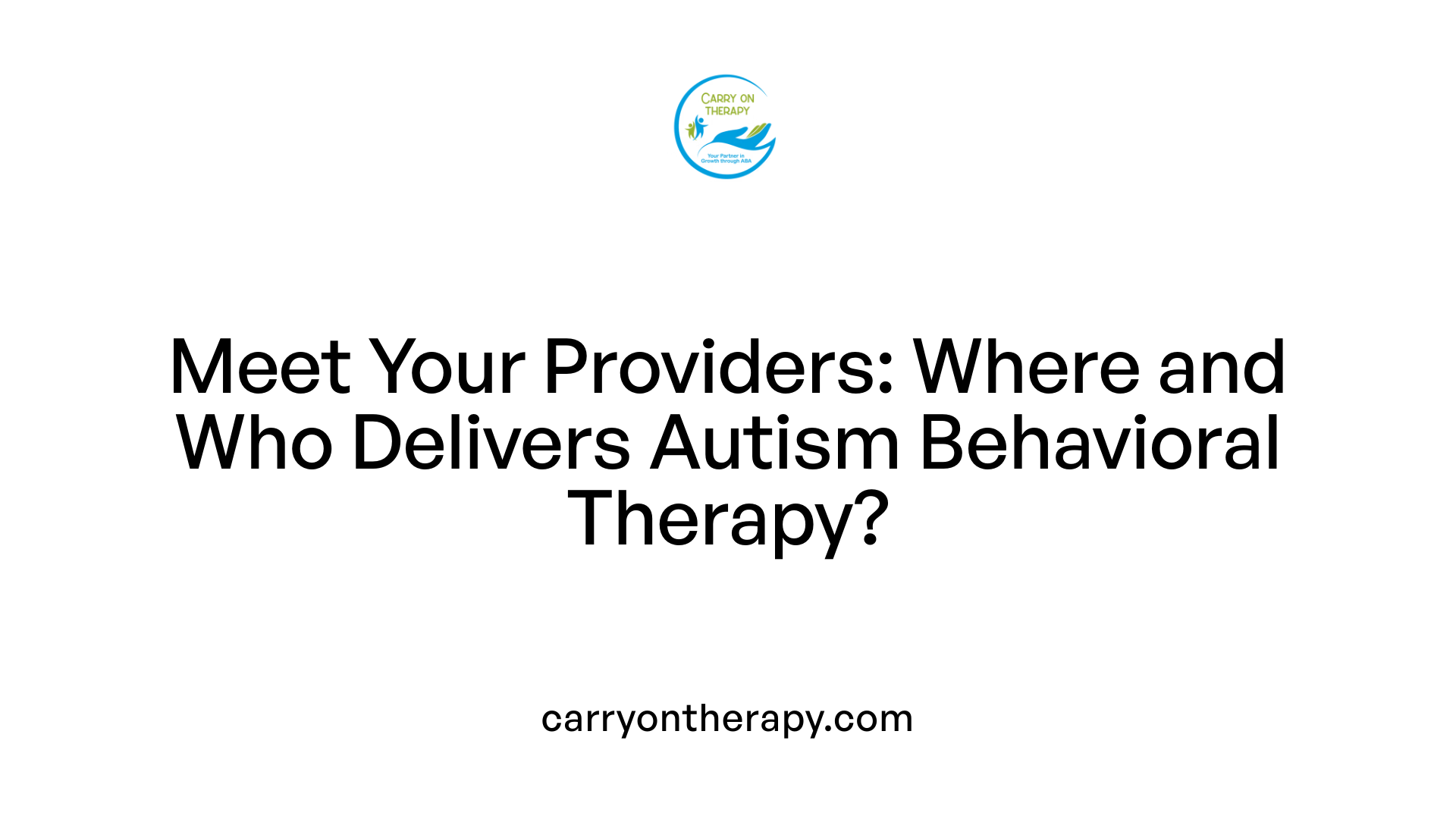 Meet Your Providers: Where and Who Delivers Autism Behavioral Therapy?