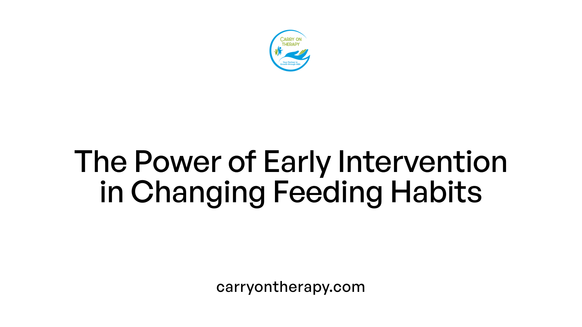 The Power of Early Intervention in Changing Feeding Habits