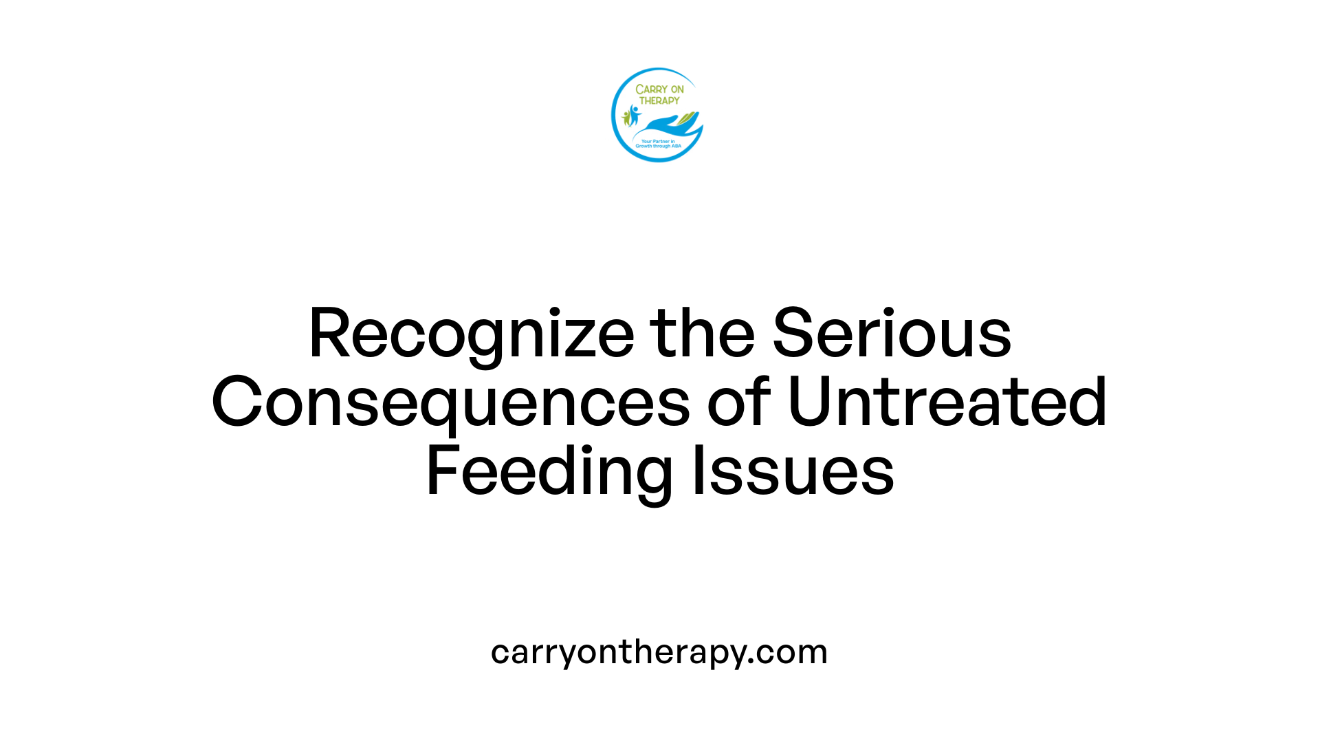 Recognize the Serious Consequences of Untreated Feeding Issues