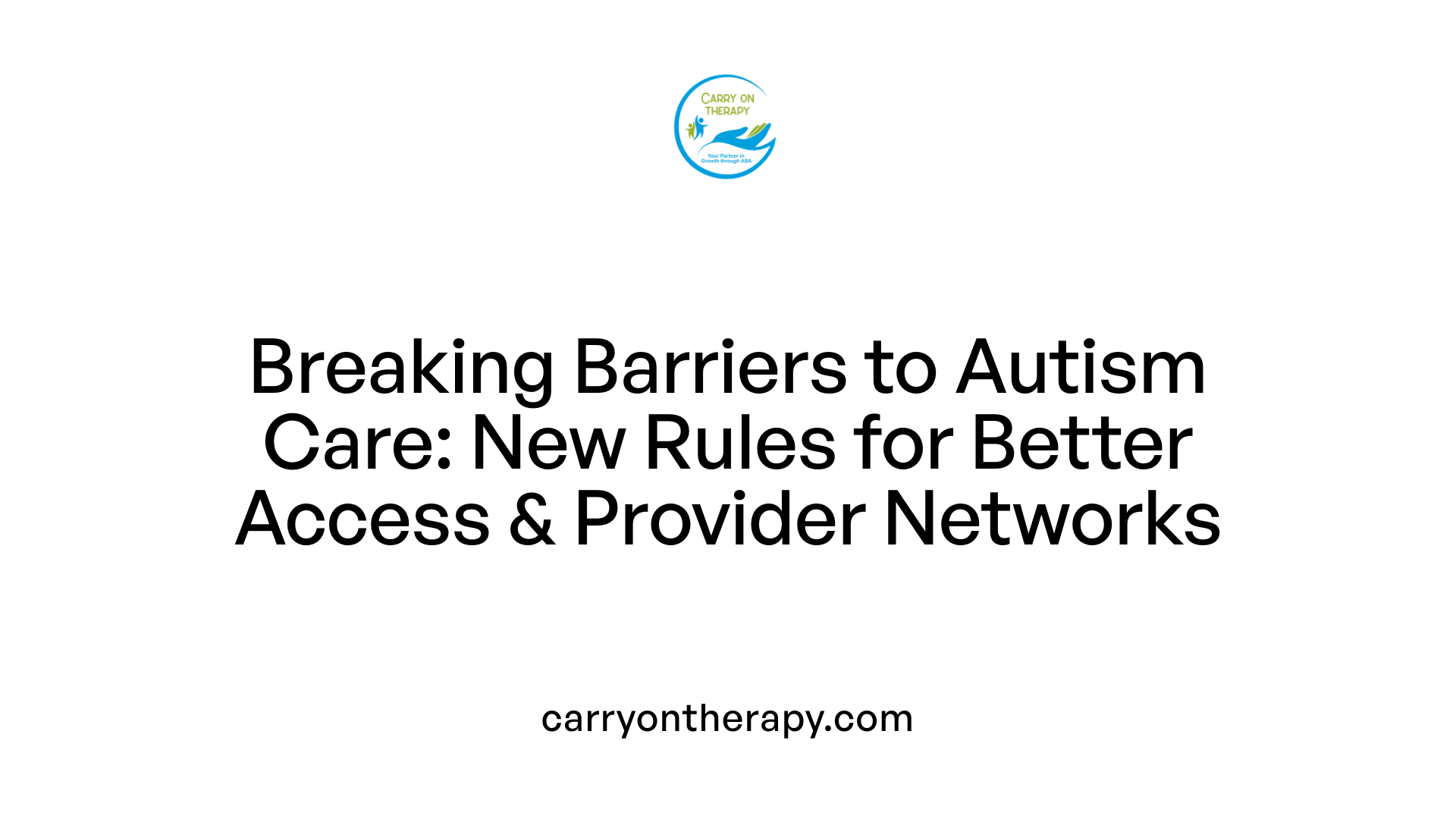 Breaking Barriers to Autism Care: New Rules for Better Access &amp; Provider Networks
