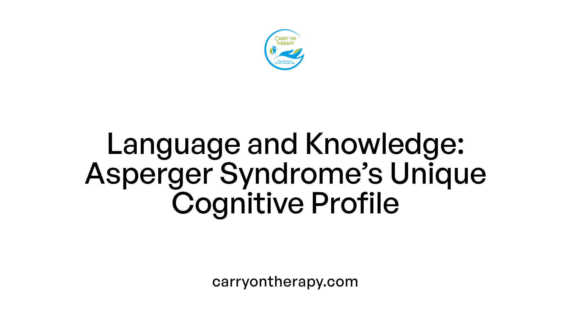 Language and Knowledge: Asperger Syndrome’s Unique Cognitive Profile