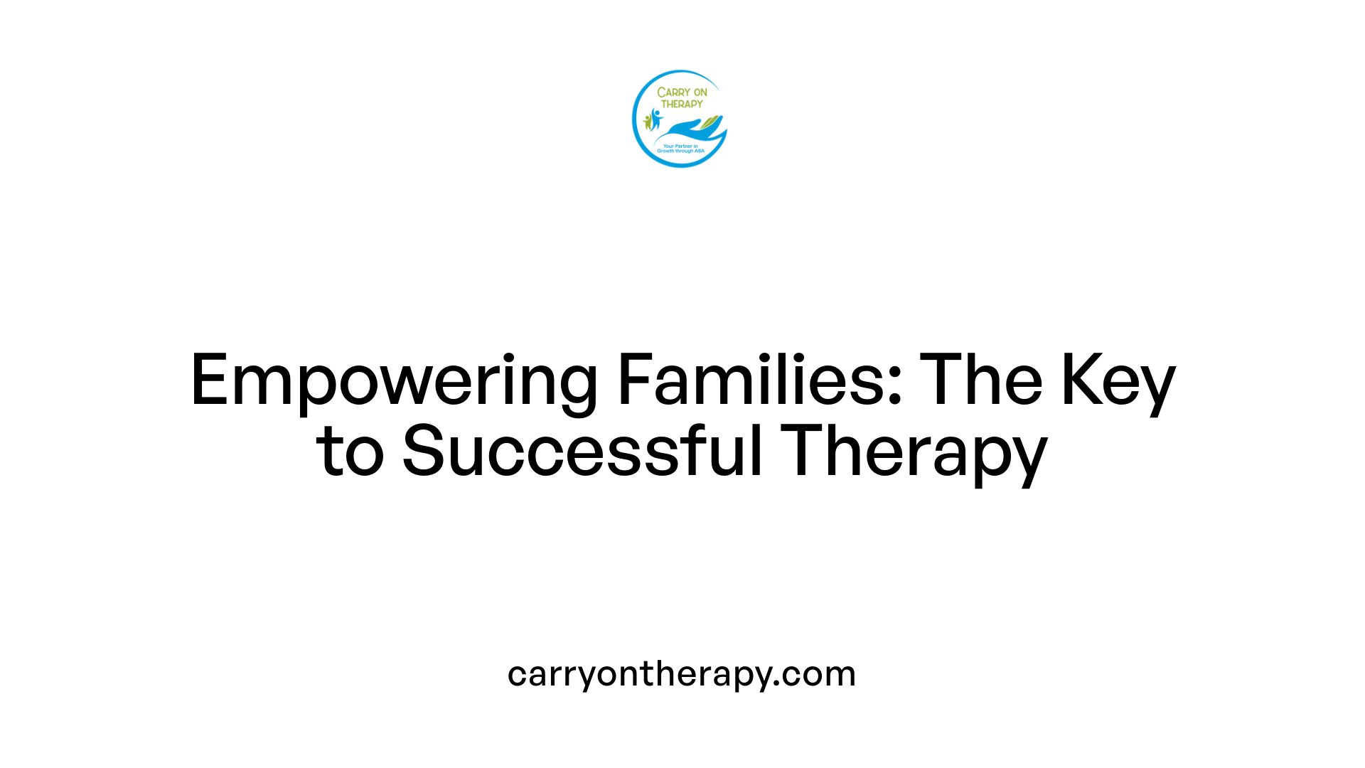 Empowering Families: The Key to Successful Therapy