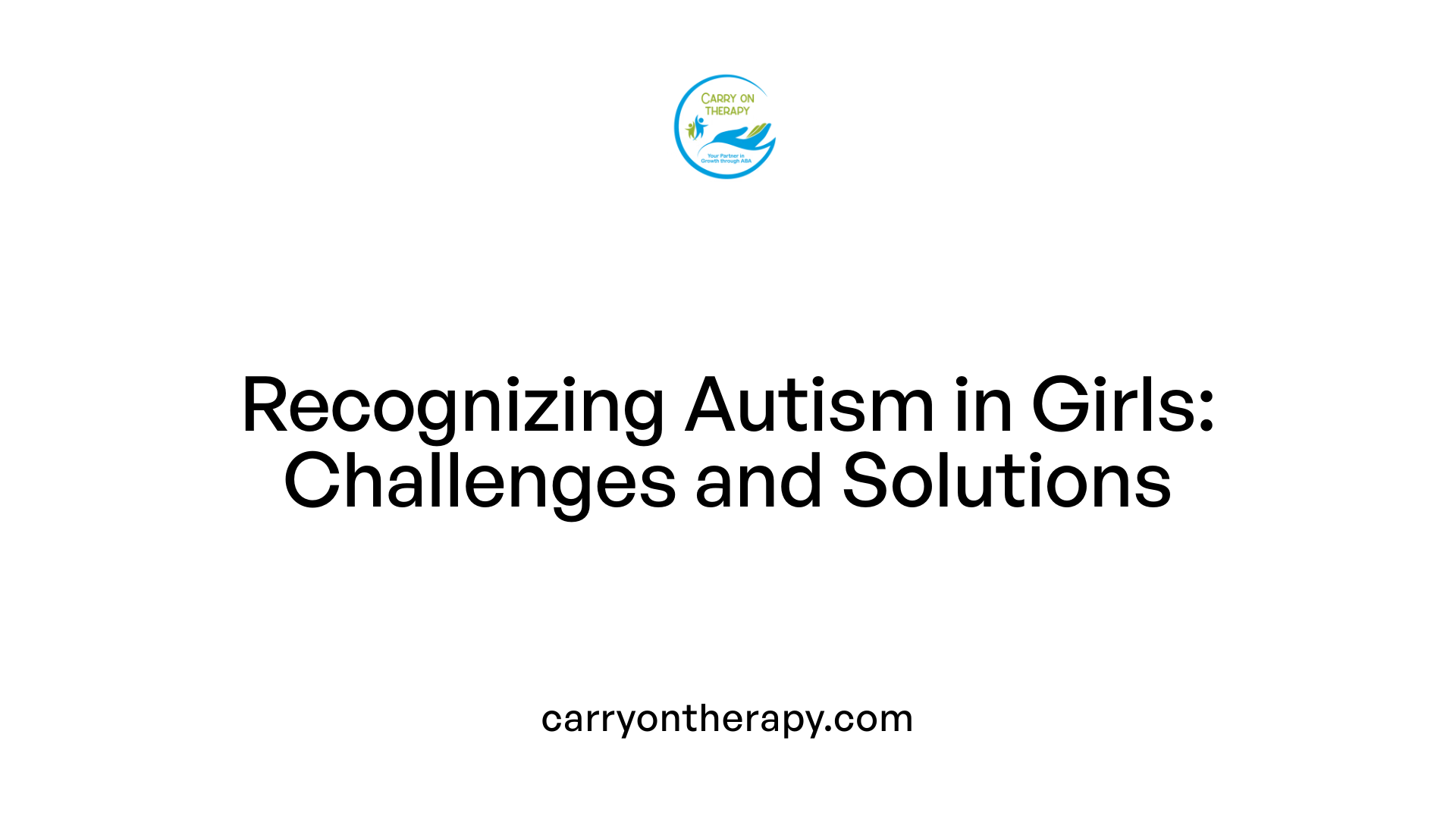 Recognizing Autism in Girls: Challenges and Solutions