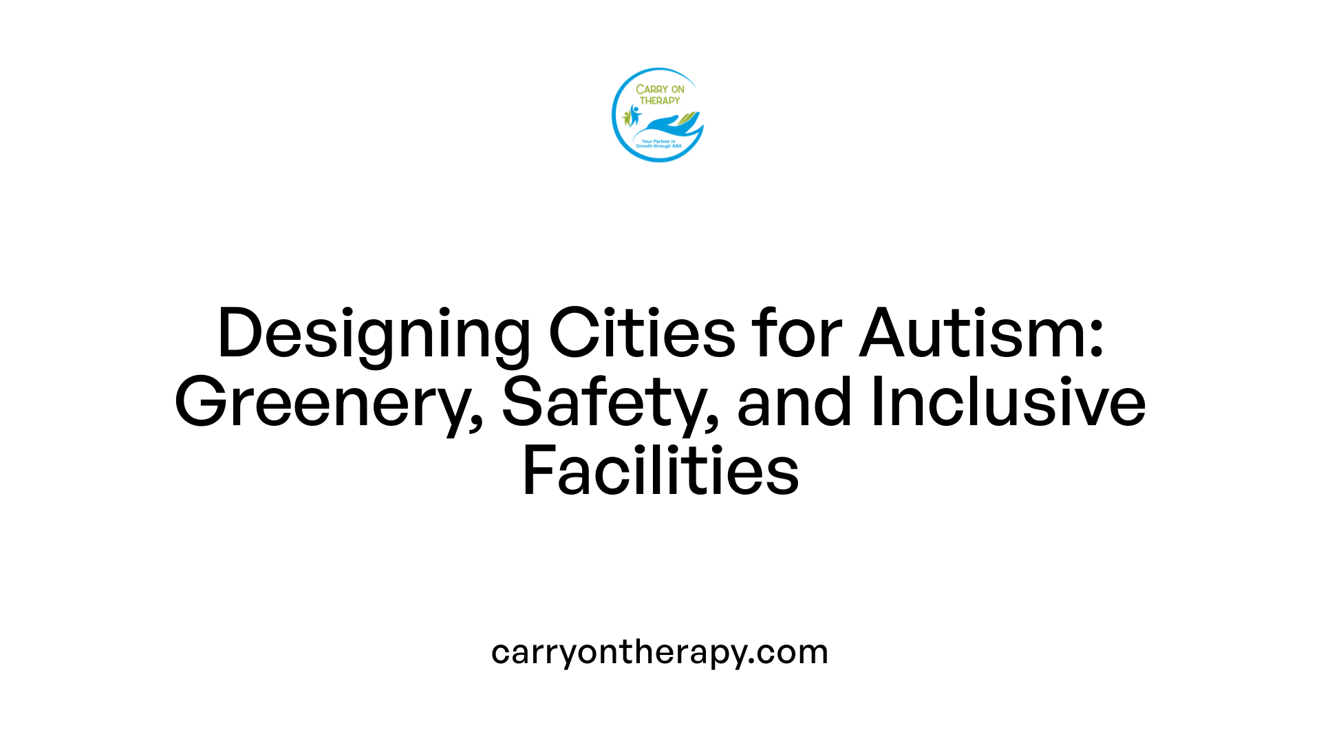Designing Cities for Autism: Greenery, Safety, and Inclusive Facilities