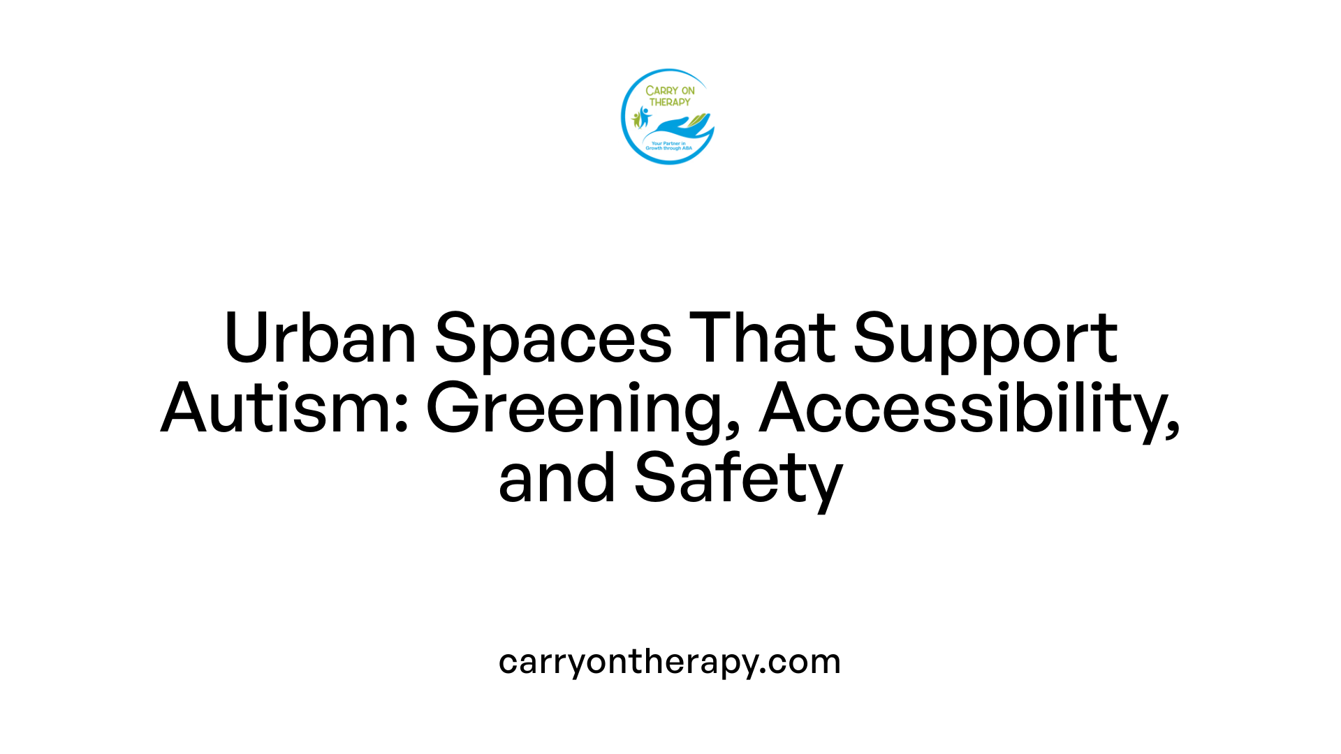 Urban Spaces That Support Autism: Greening, Accessibility, and Safety