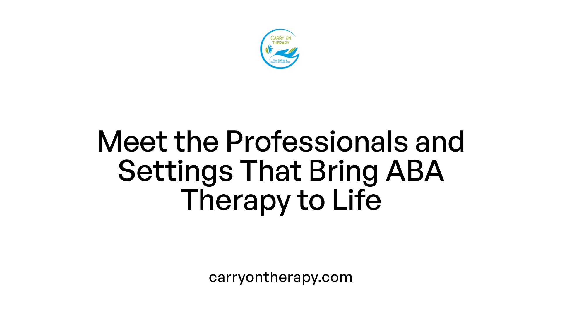 Meet the Professionals and Settings That Bring ABA Therapy to Life