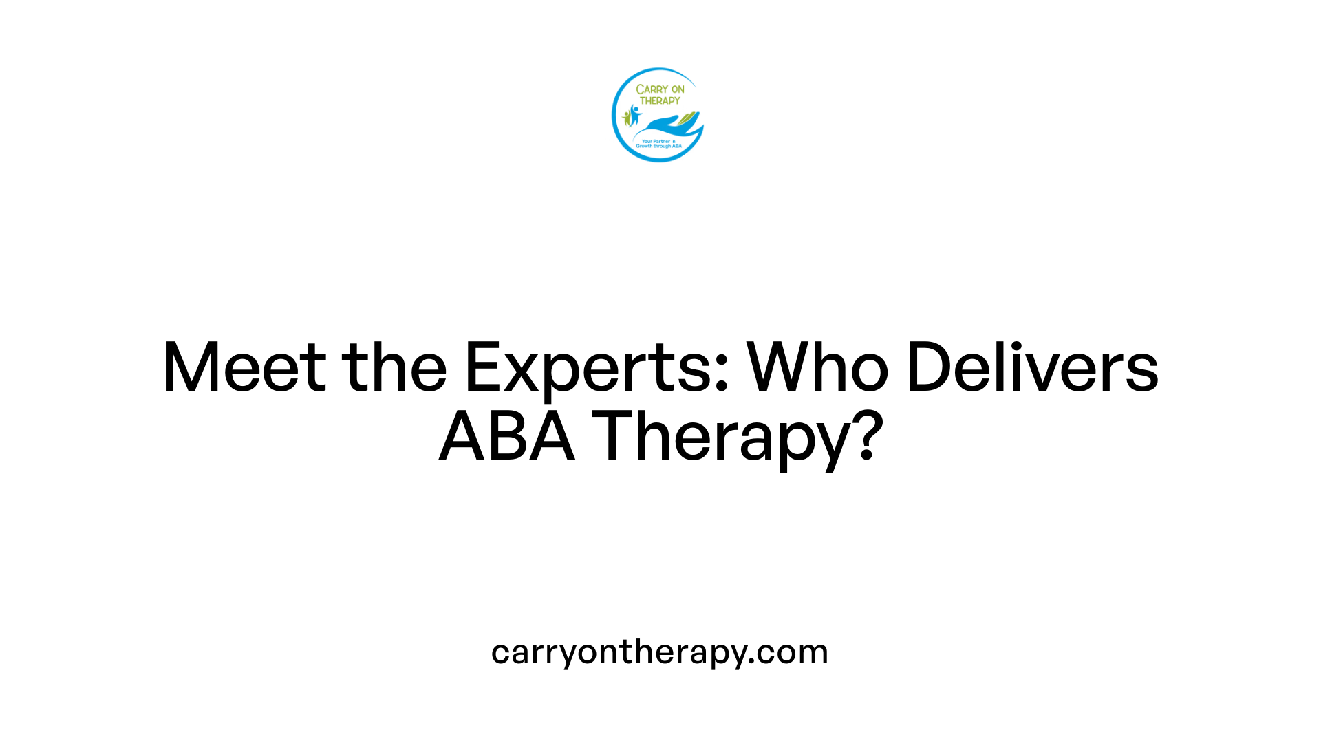Meet the Experts: Who Delivers ABA Therapy?