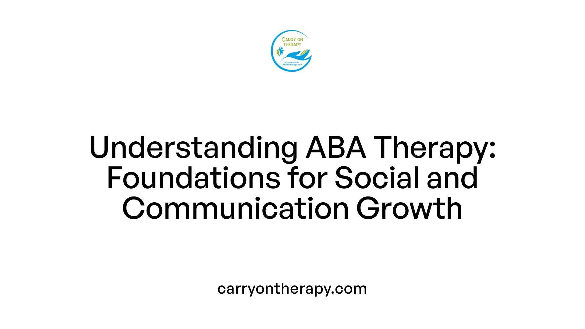 Understanding ABA Therapy: Foundations for Social and Communication Growth