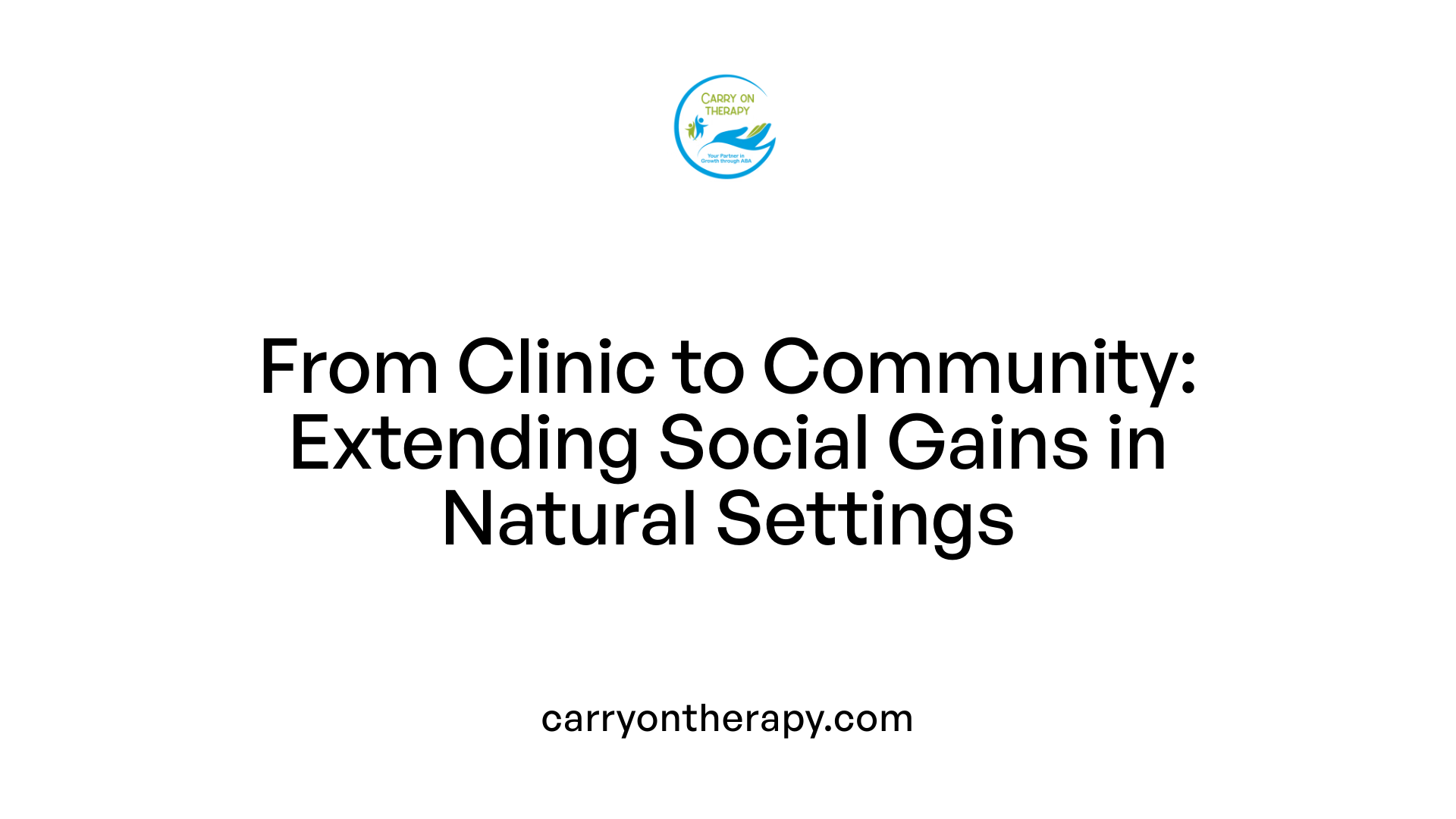 From Clinic to Community: Extending Social Gains in Natural Settings
