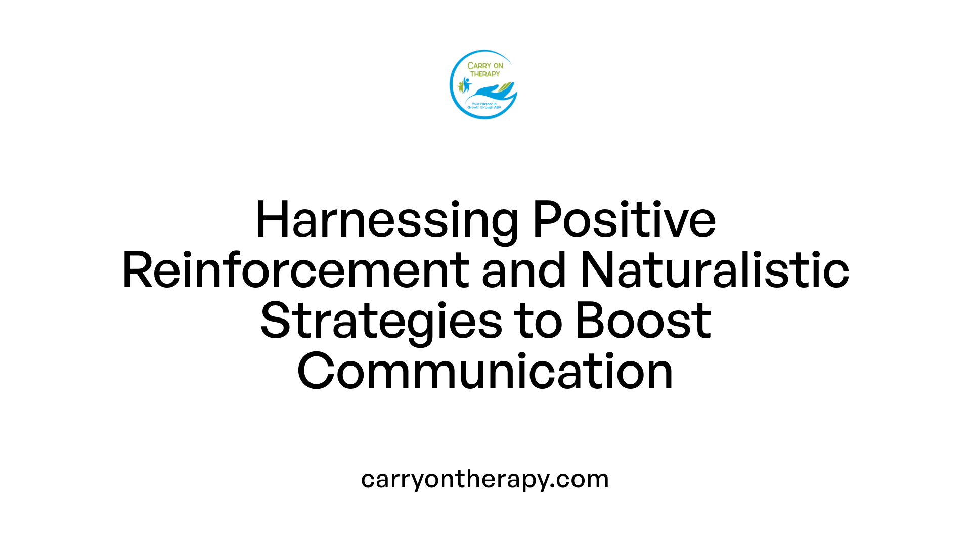 Harnessing Positive Reinforcement and Naturalistic Strategies to Boost Communication
