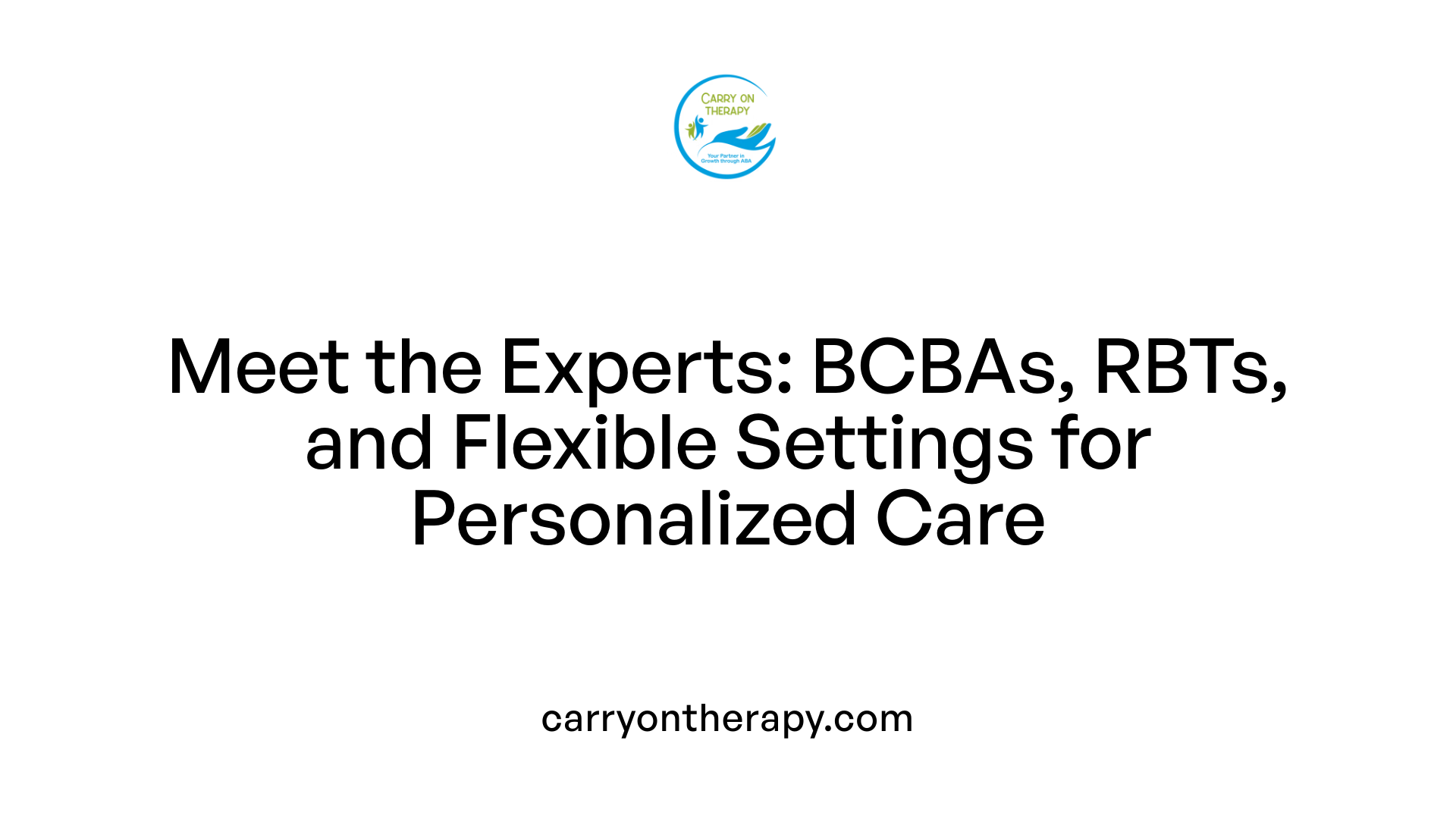 Meet the Experts: BCBAs, RBTs, and Flexible Settings for Personalized Care
