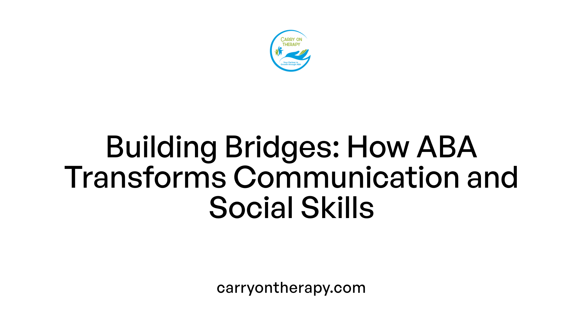 Building Bridges: How ABA Transforms Communication and Social Skills