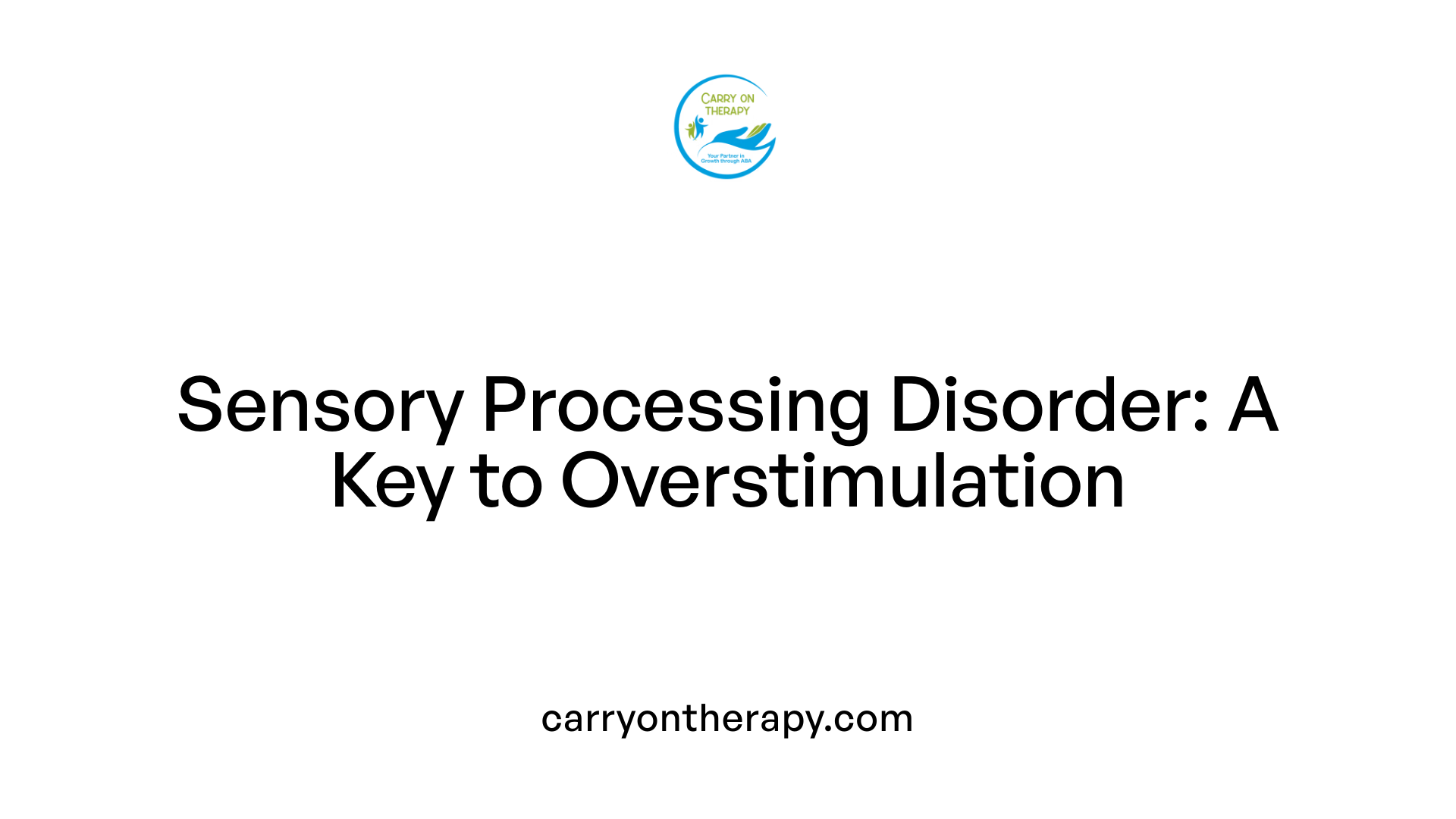 Sensory Processing Disorder: A Key to Overstimulation