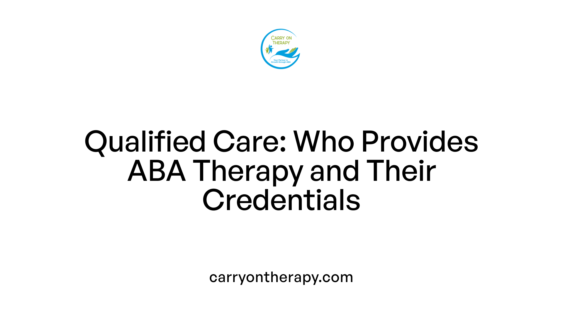 Qualified Care: Who Provides ABA Therapy and Their Credentials