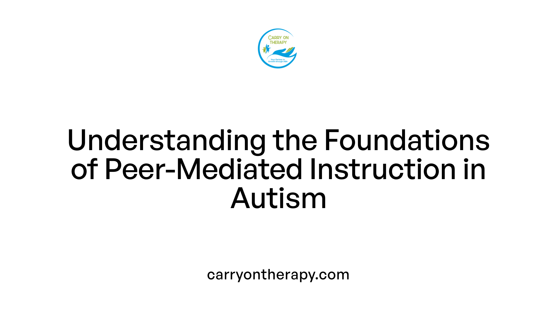 Understanding the Foundations of Peer-Mediated Instruction in Autism