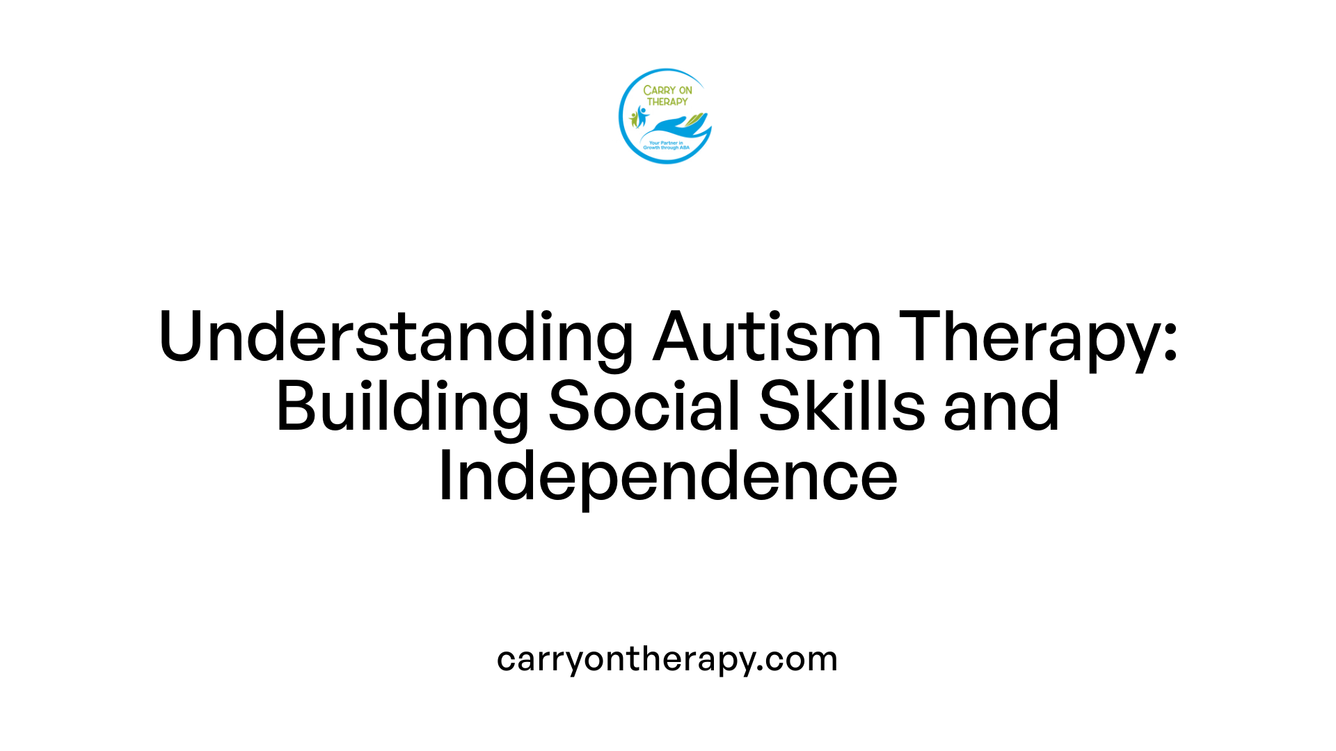 Understanding Autism Therapy: Building Social Skills and Independence