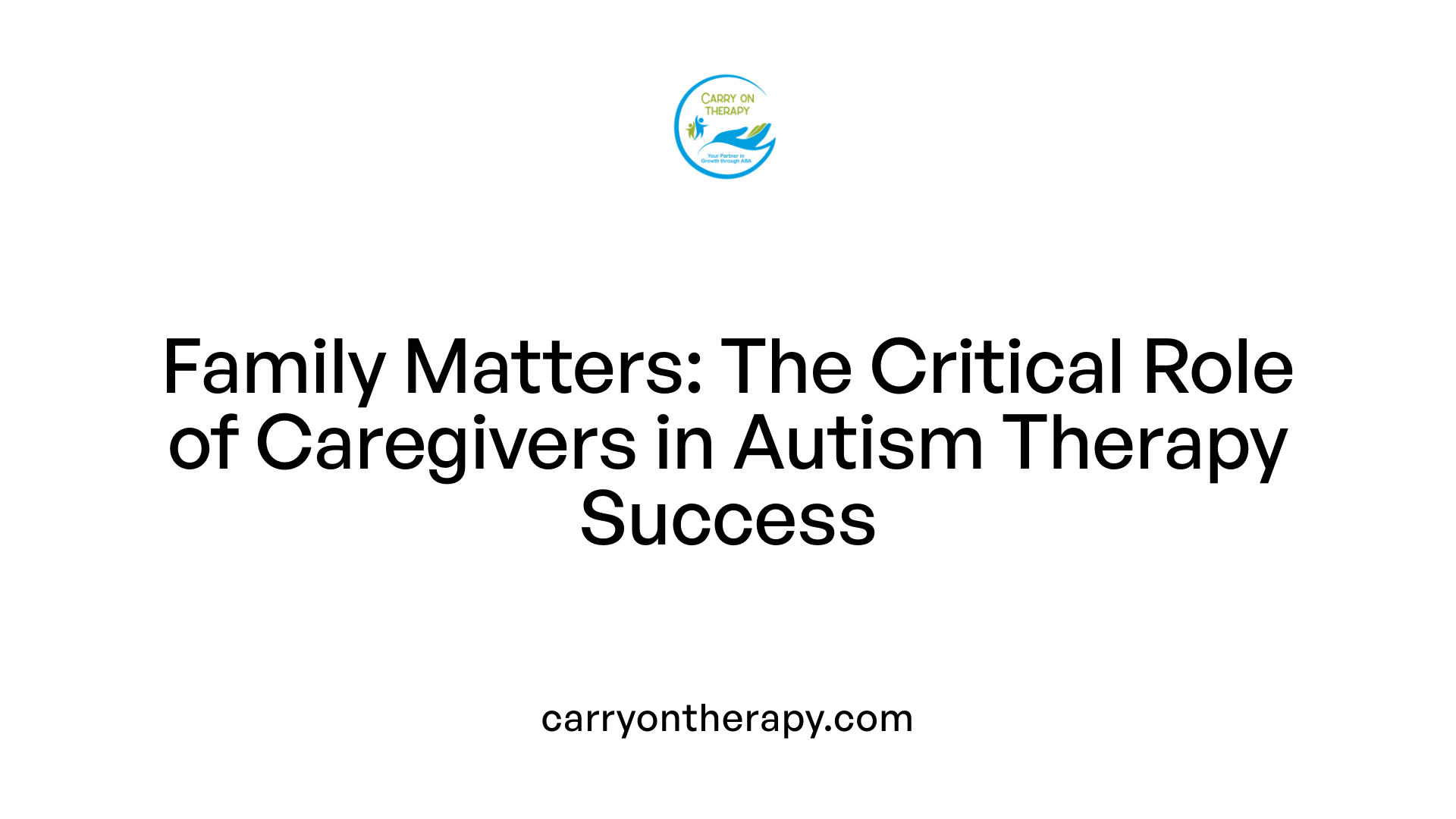 Family Matters: The Critical Role of Caregivers in Autism Therapy Success