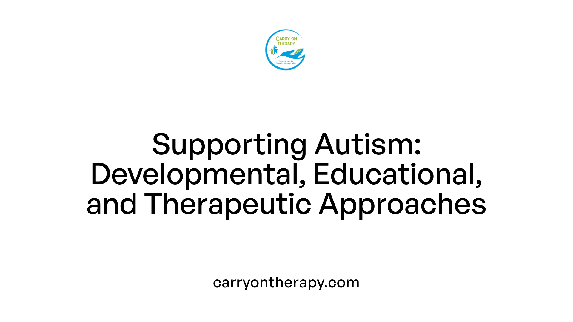 Supporting Autism: Developmental, Educational, and Therapeutic Approaches