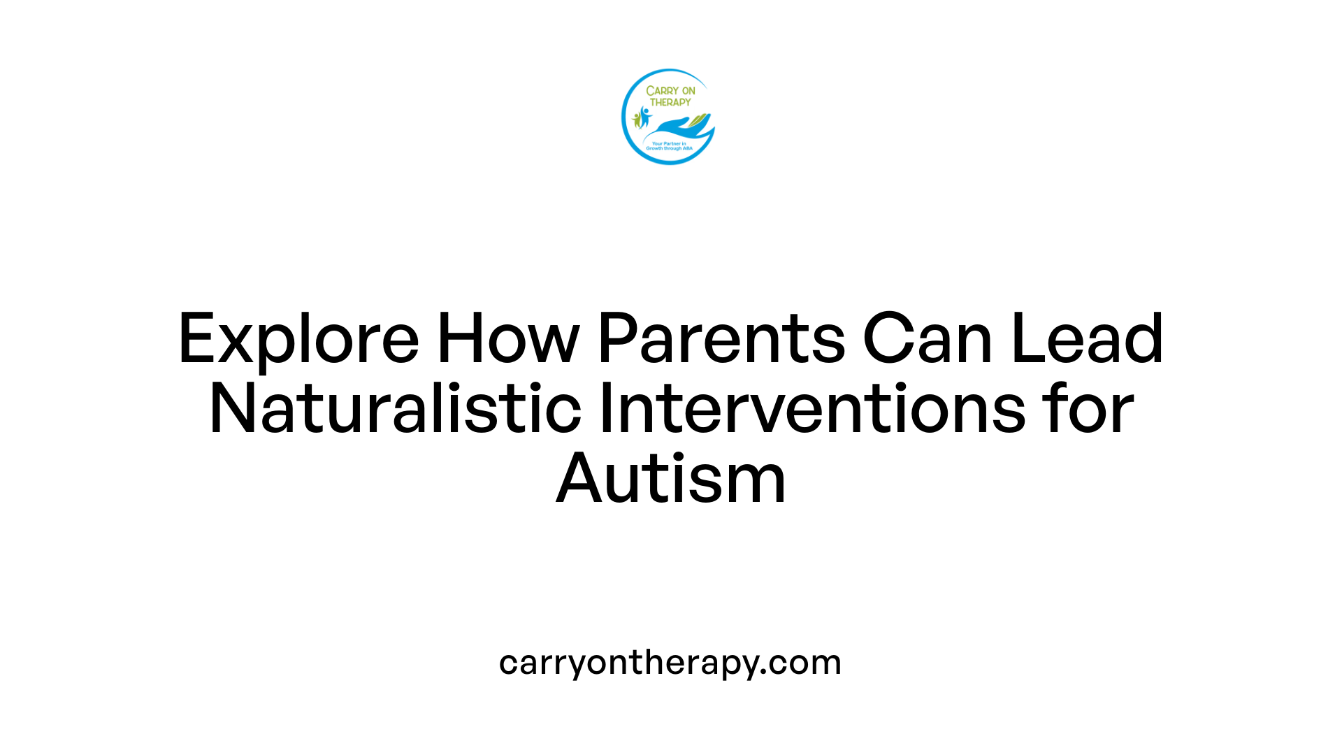 Explore How Parents Can Lead Naturalistic Interventions for Autism