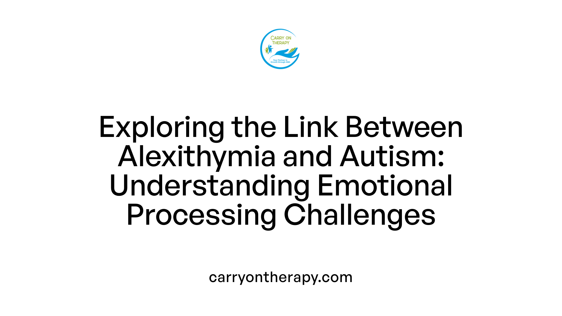 Exploring the Link Between Alexithymia and Autism: Understanding Emotional Processing Challenges