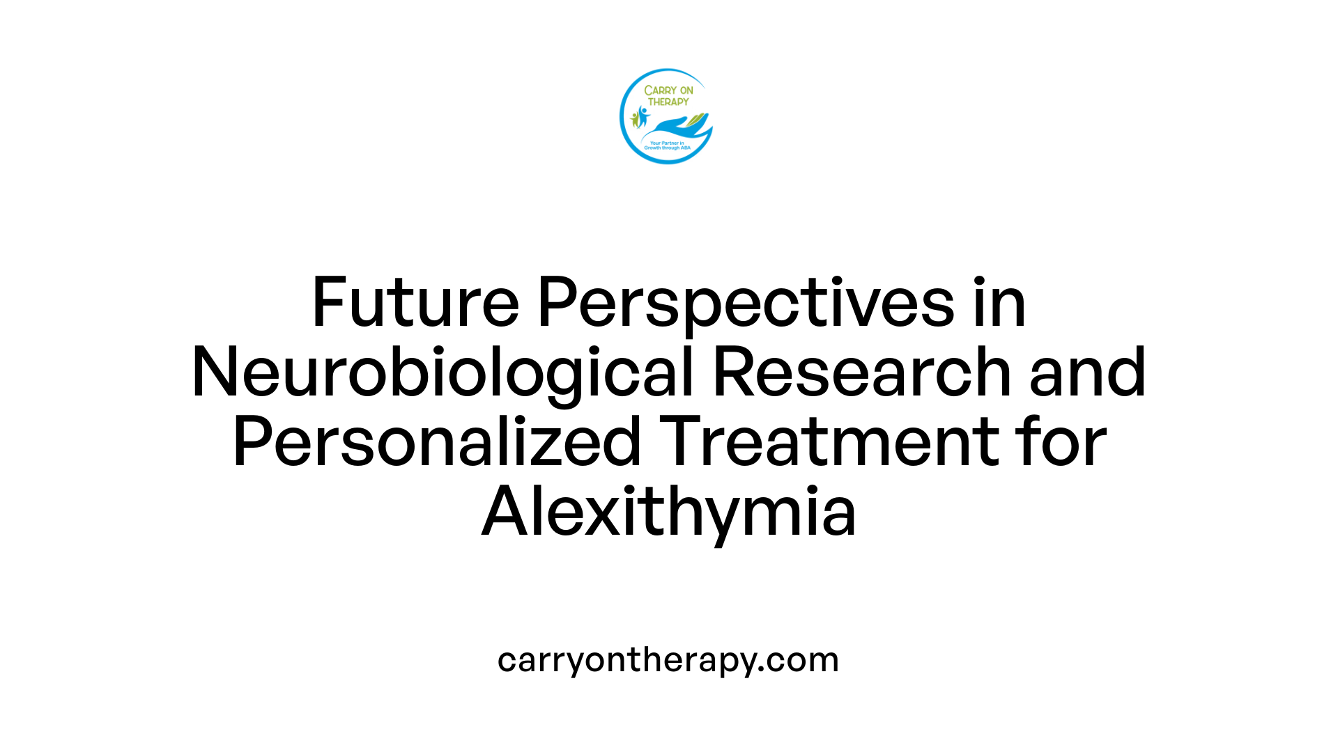 Future Perspectives in Neurobiological Research and Personalized Treatment for Alexithymia