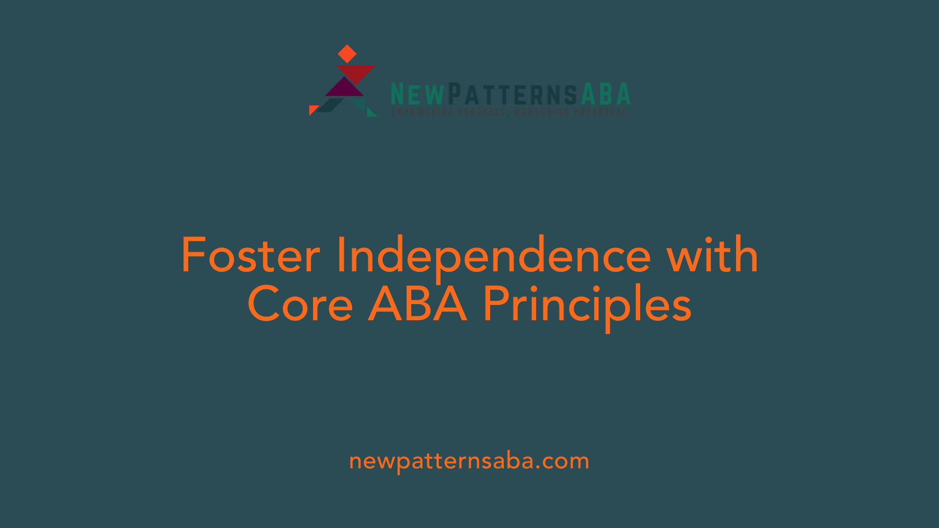 Foster Independence with Core ABA Principles