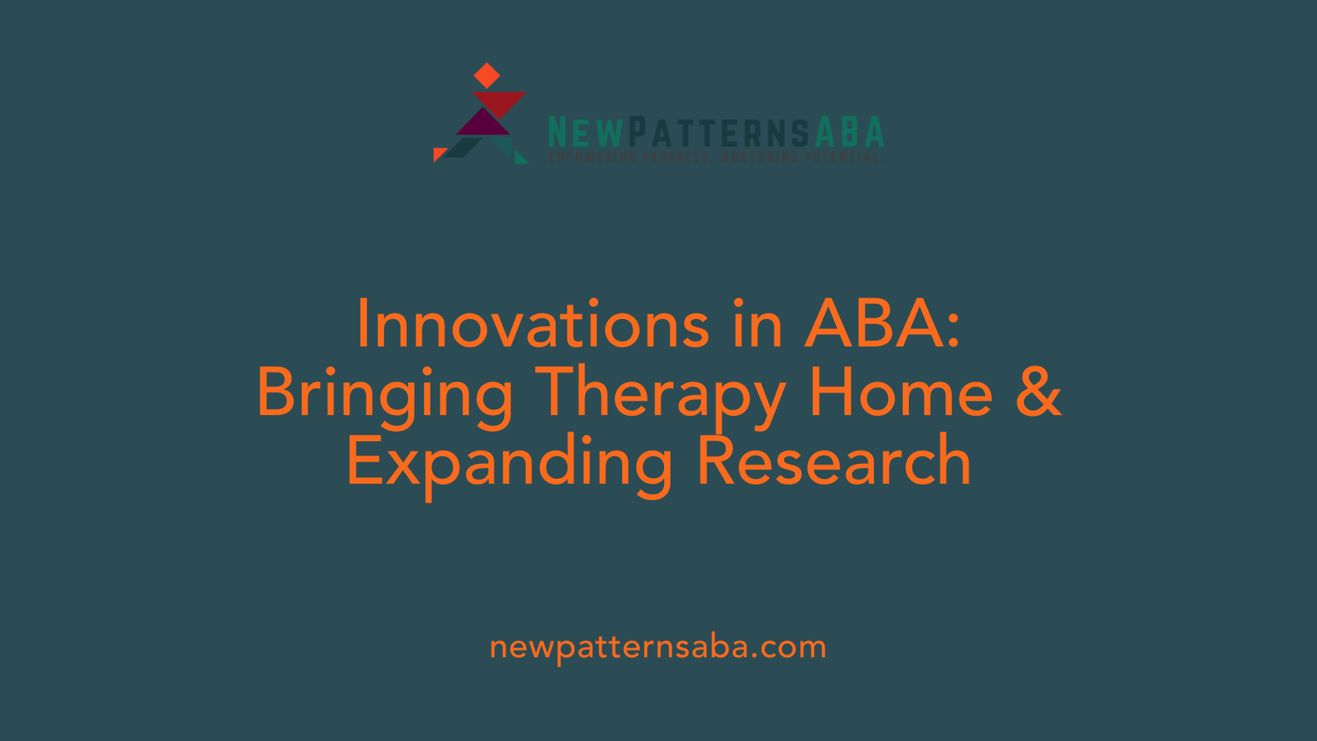 Innovations in ABA: Bringing Therapy Home &amp; Expanding Research