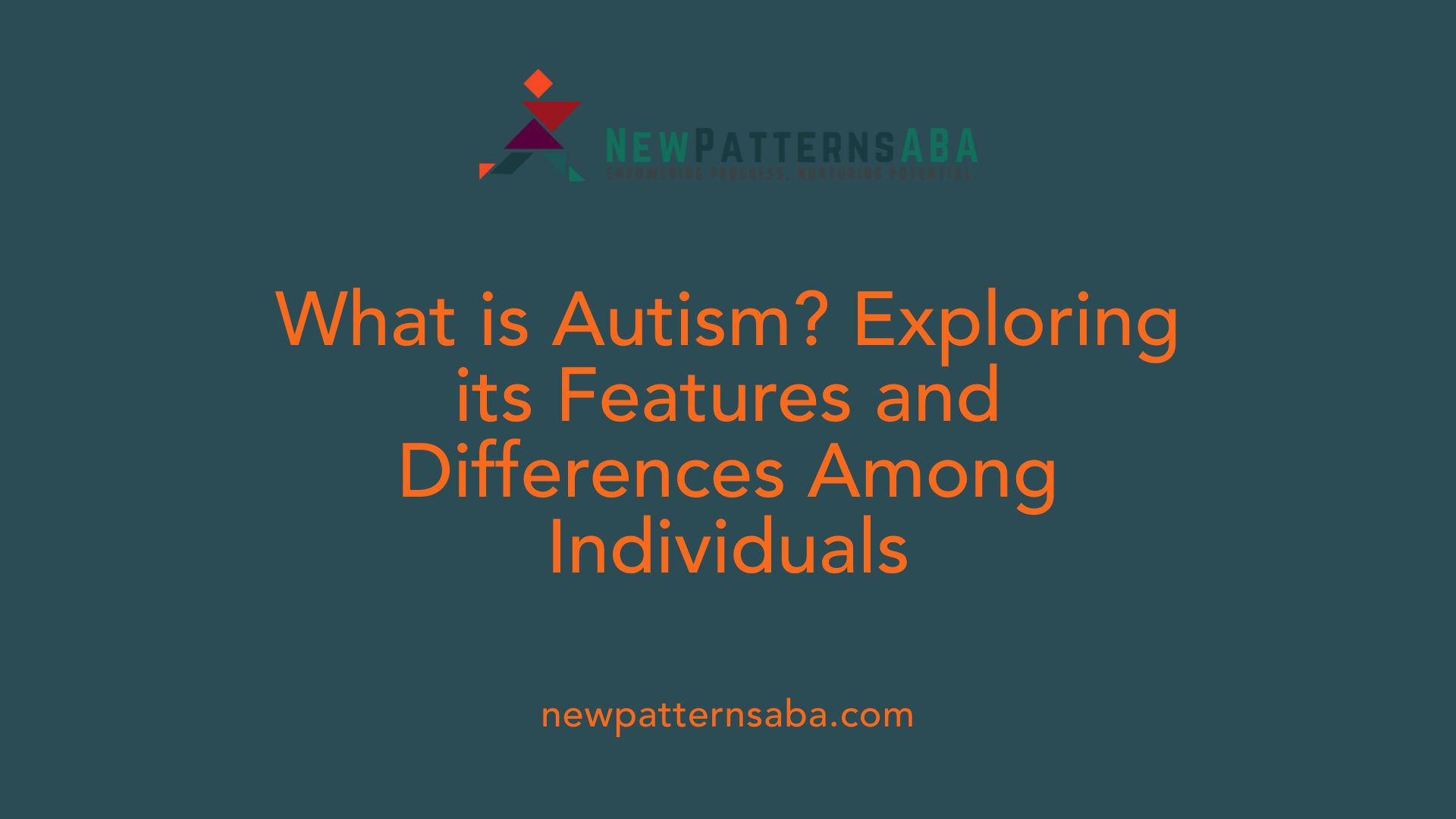 What is Autism? Exploring its Features and Differences Among Individuals