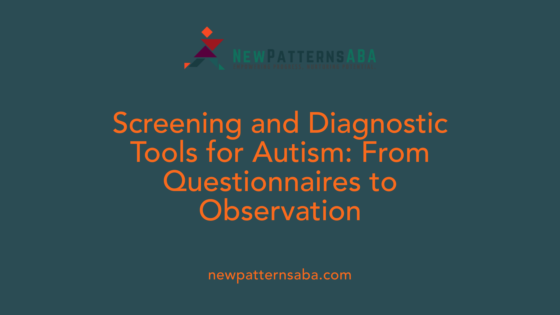 Screening and Diagnostic Tools for Autism: From Questionnaires to Observation