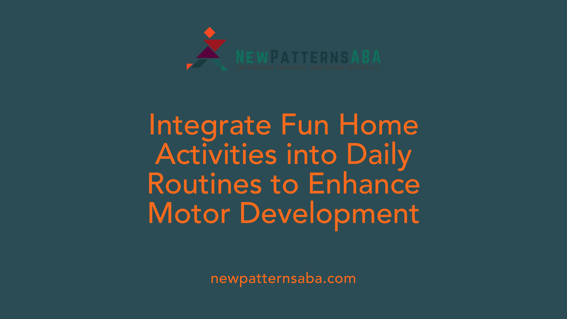 Integrate Fun Home Activities into Daily Routines to Enhance Motor Development