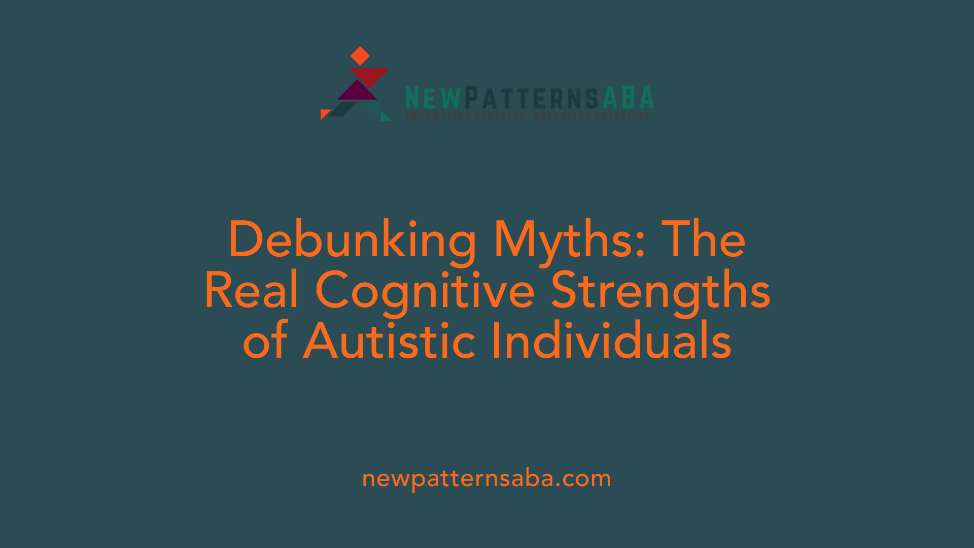 Debunking Myths: The Real Cognitive Strengths of Autistic Individuals