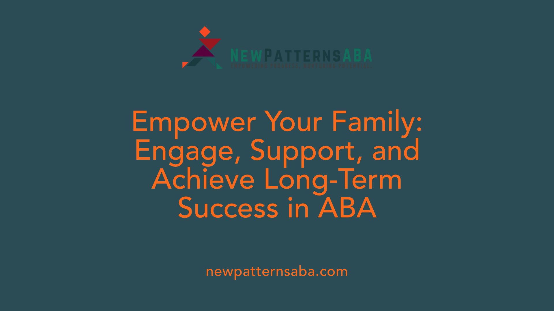 Empower Your Family: Engage, Support, and Achieve Long-Term Success in ABA