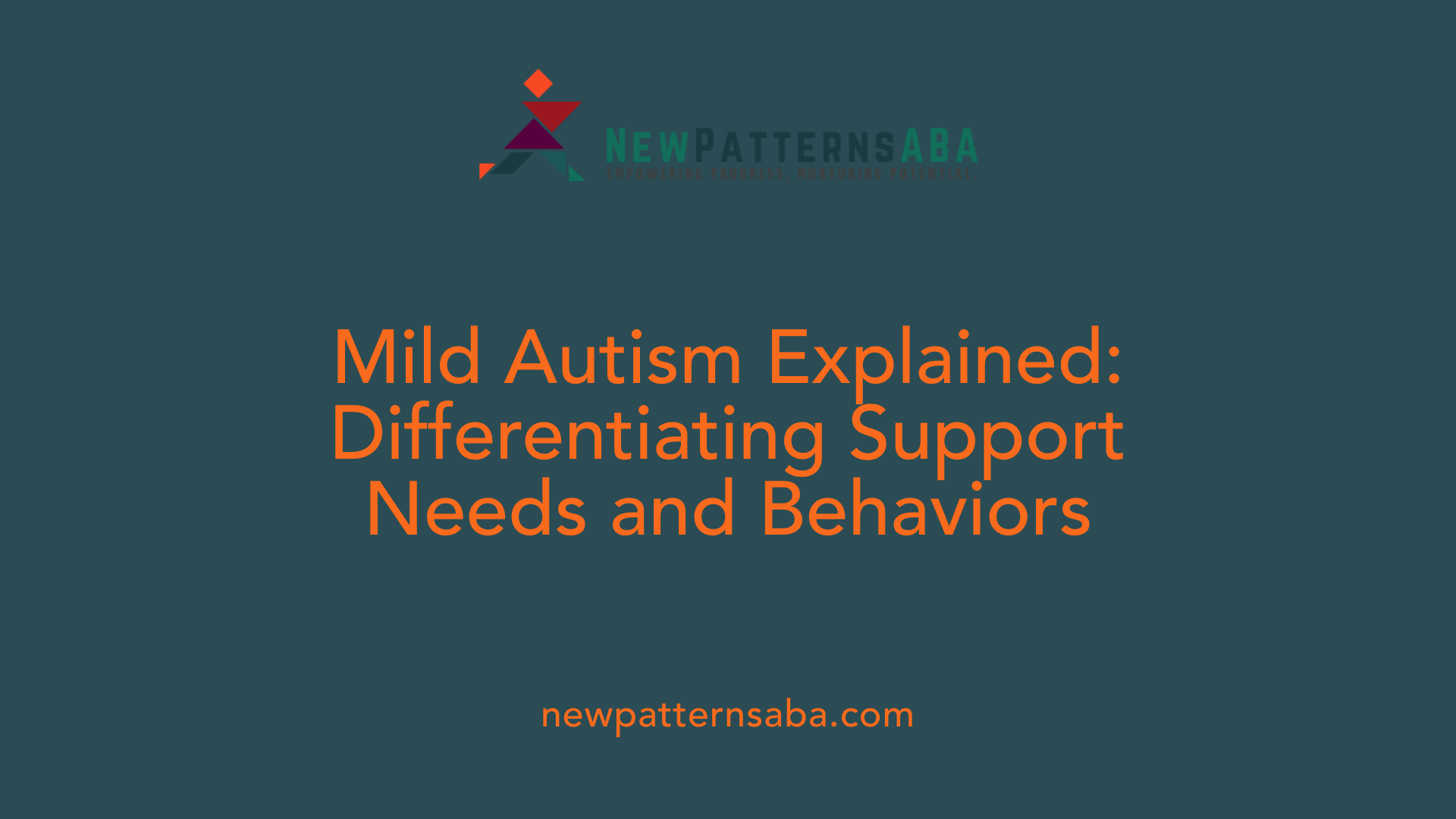 Mild Autism Explained: Differentiating Support Needs and Behaviors