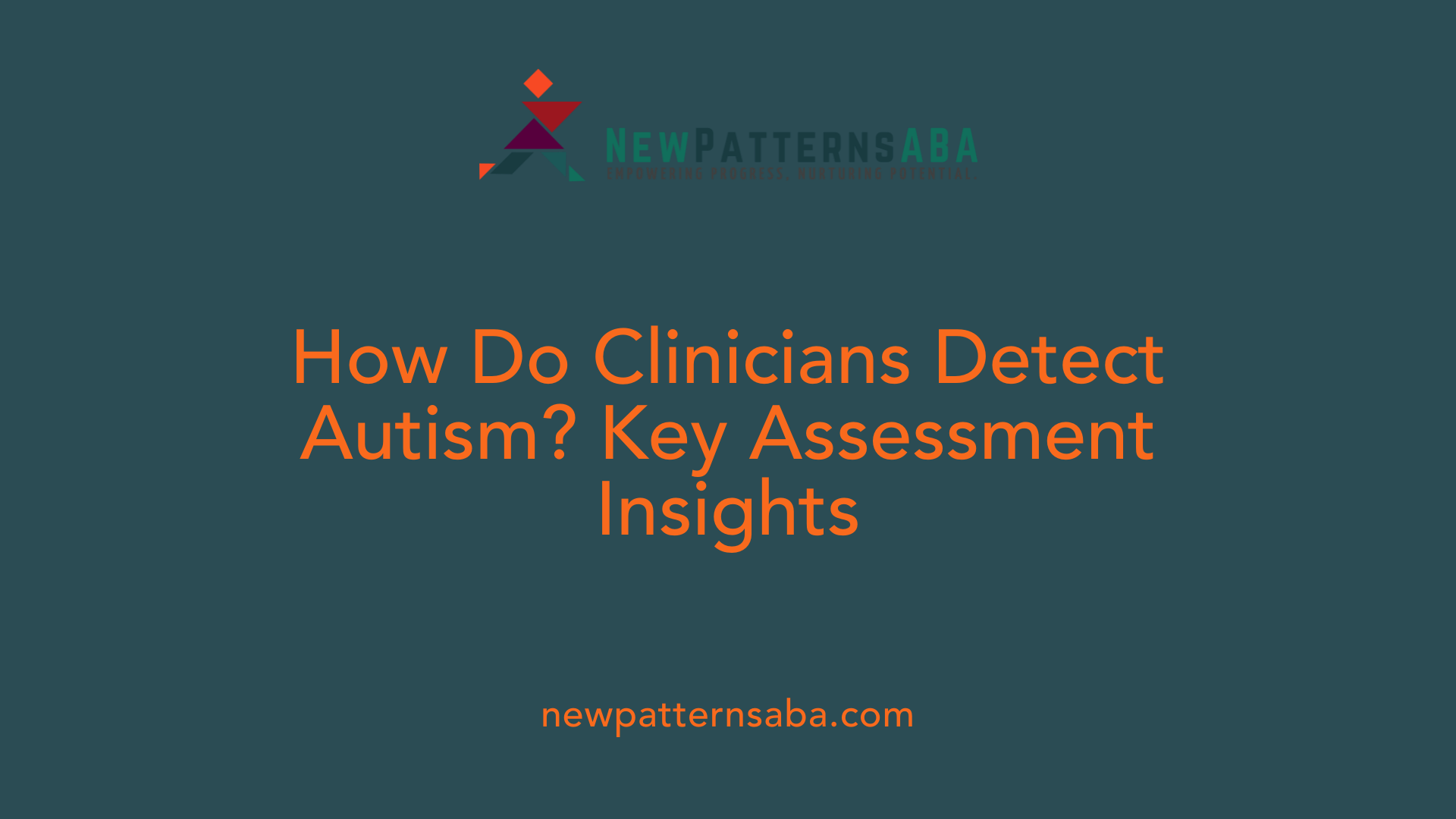 How Do Clinicians Detect Autism? Key Assessment Insights