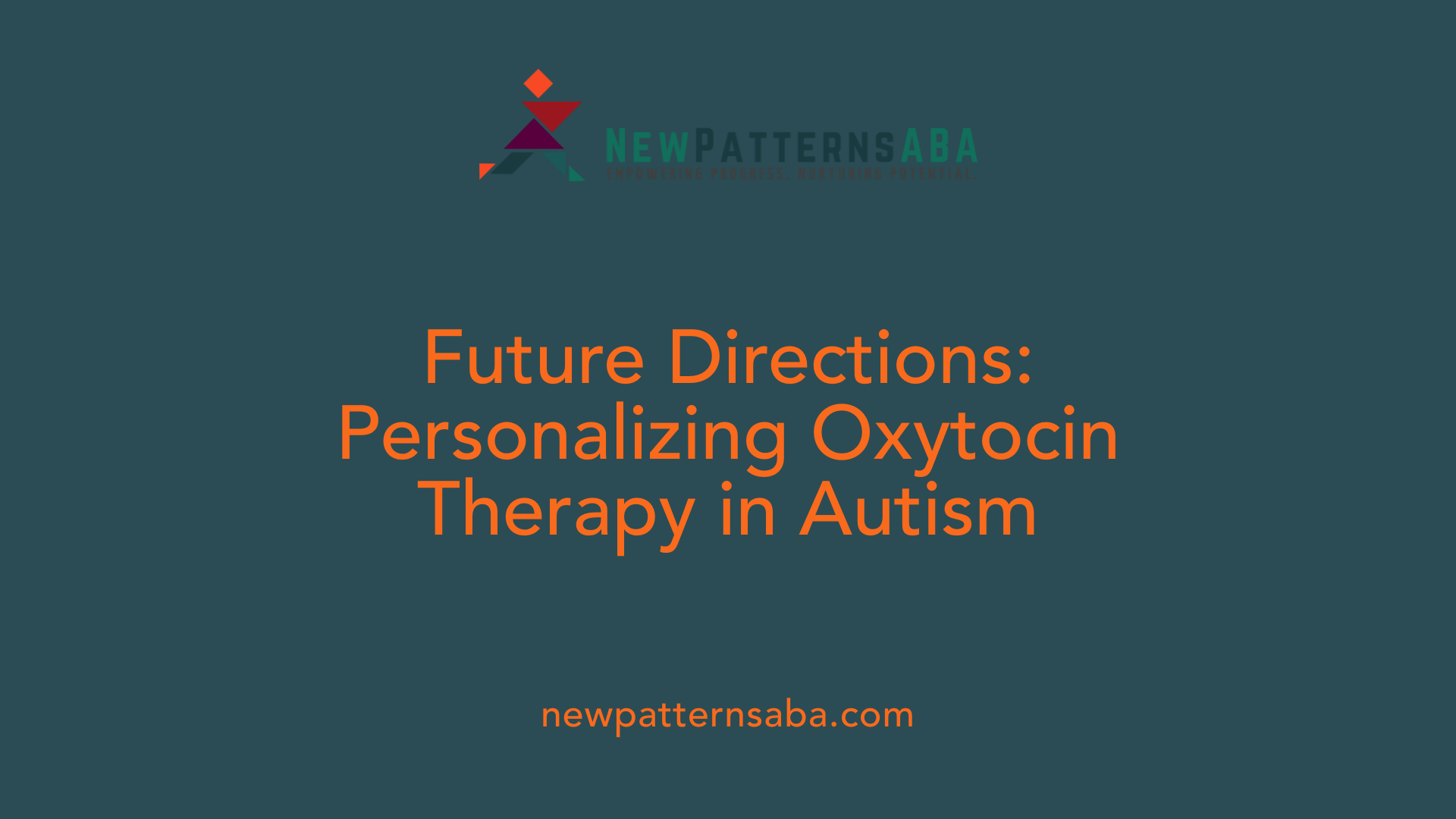 Future Directions: Personalizing Oxytocin Therapy in Autism