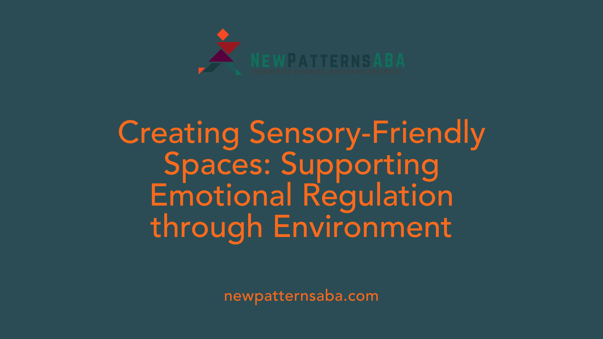 Creating Sensory-Friendly Spaces: Supporting Emotional Regulation through Environment