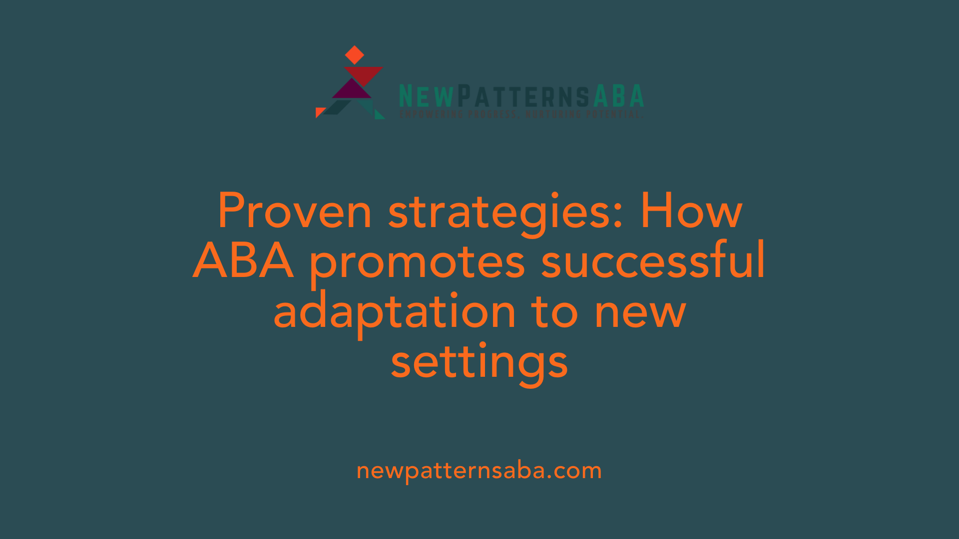 Proven strategies: How ABA promotes successful adaptation to new settings