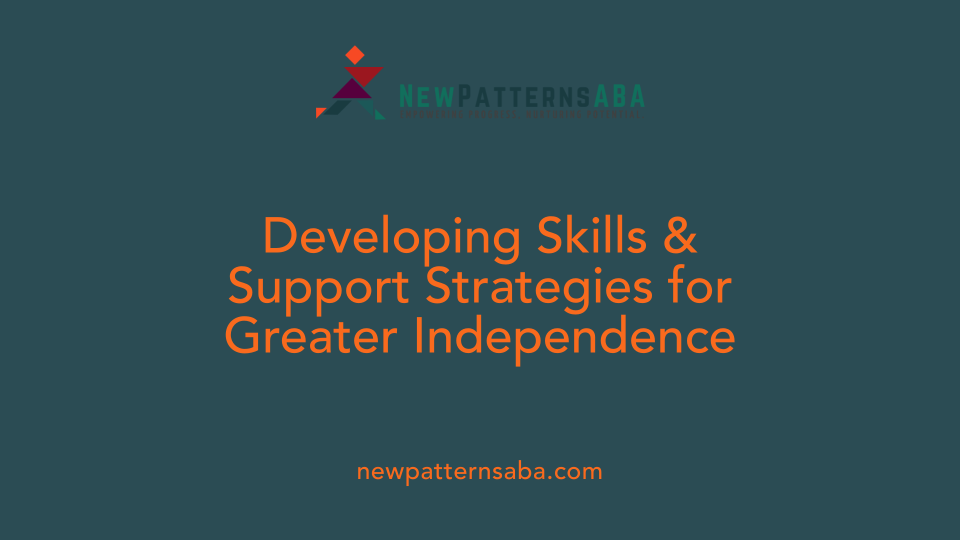 Developing Skills &amp; Support Strategies for Greater Independence