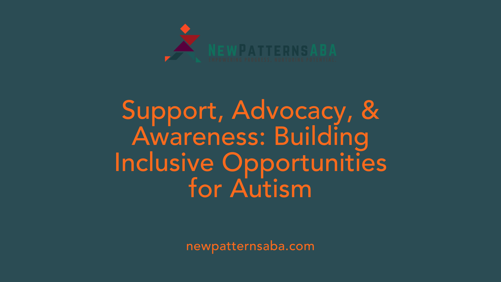Support, Advocacy, &amp; Awareness: Building Inclusive Opportunities for Autism