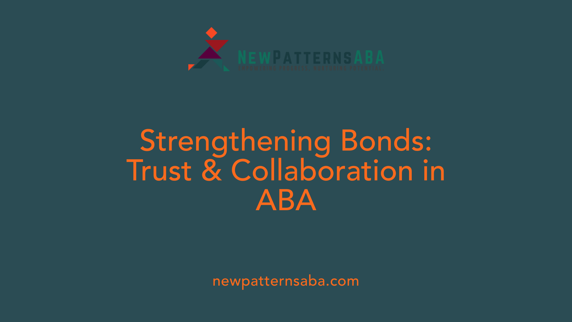 Strengthening Bonds: Trust &amp; Collaboration in ABA