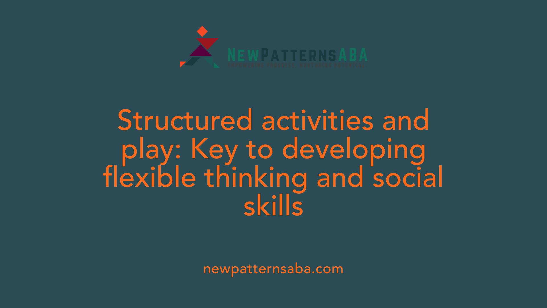 Structured activities and play: Key to developing flexible thinking and social skills
