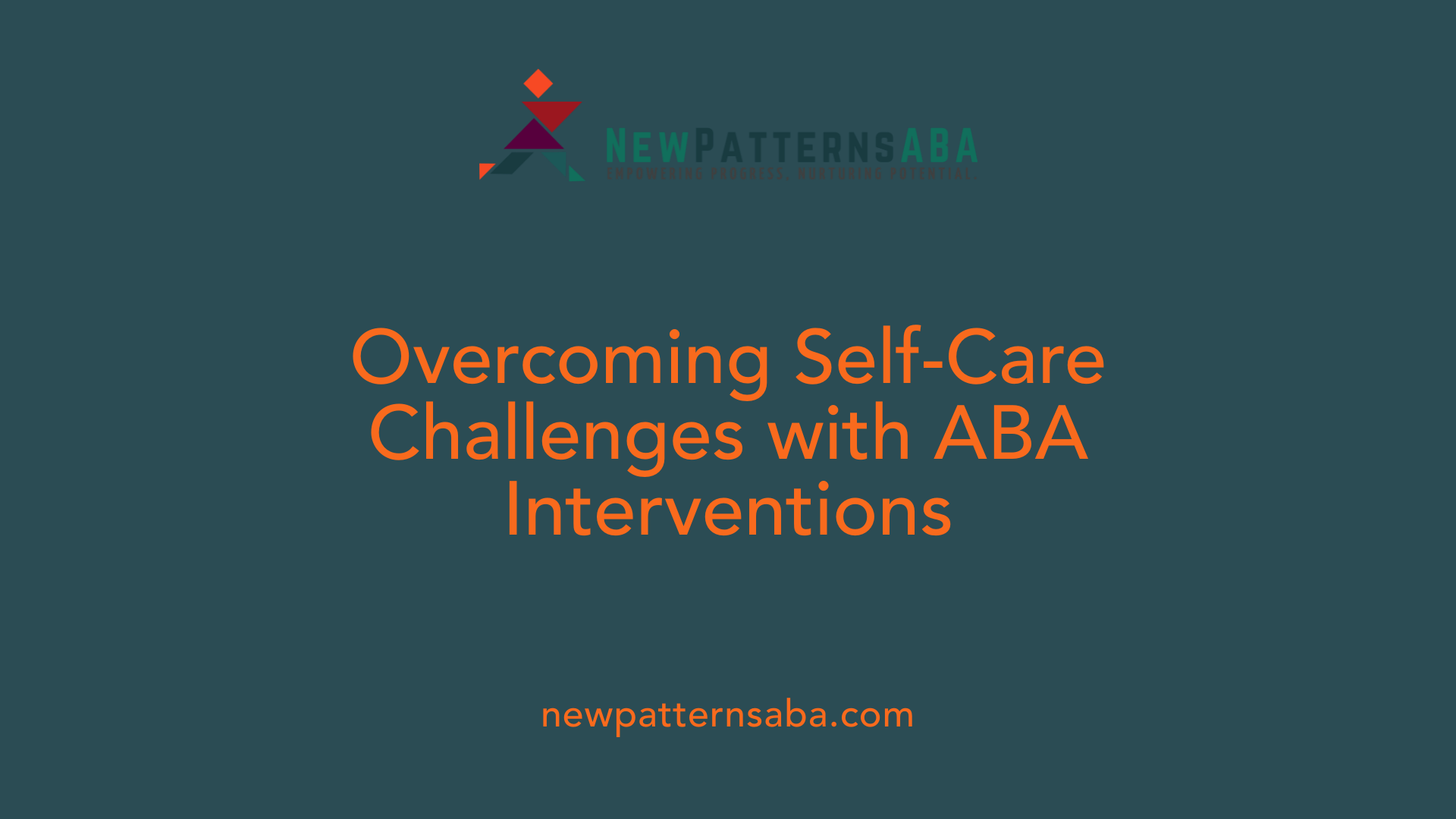 Overcoming Self-Care Challenges with ABA Interventions