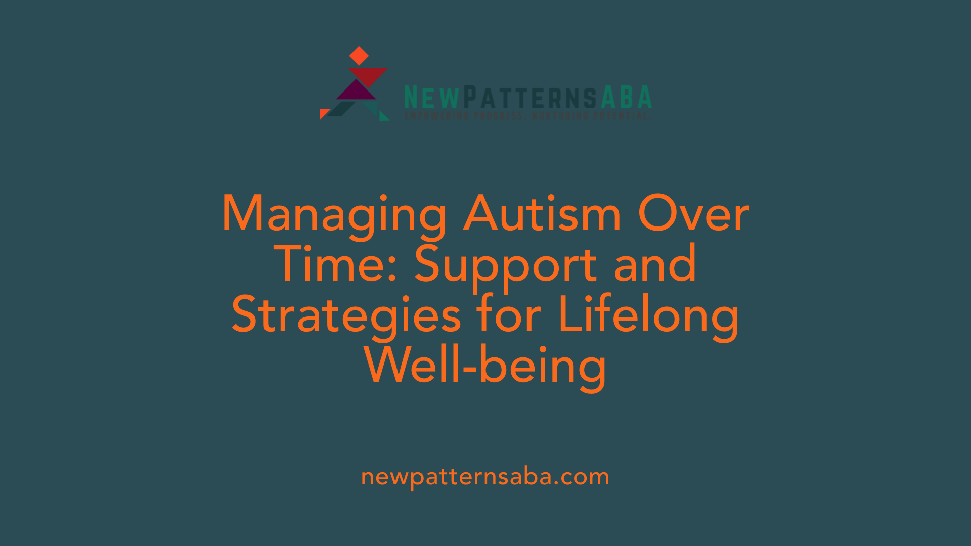 Managing Autism Over Time: Support and Strategies for Lifelong Well-being