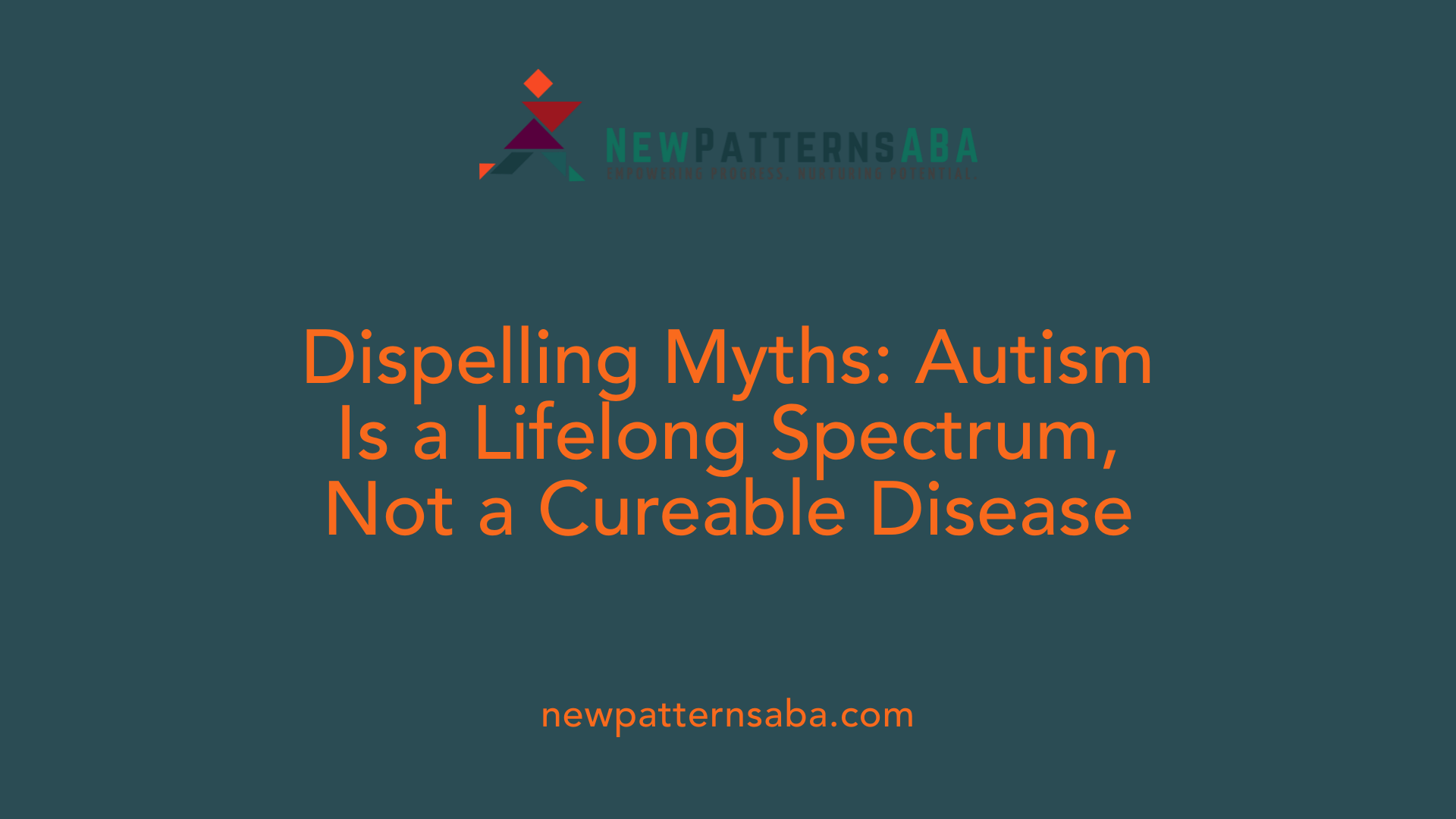 Dispelling Myths: Autism Is a Lifelong Spectrum, Not a Cureable Disease
