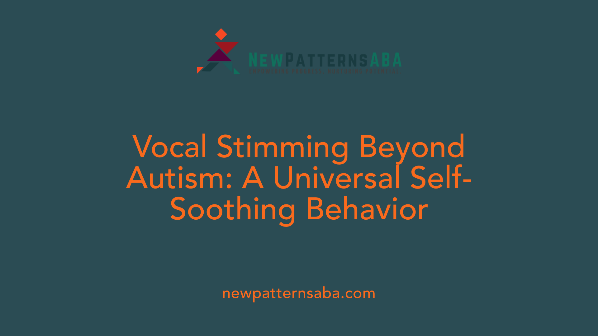 Vocal Stimming Beyond Autism: A Universal Self-Soothing Behavior