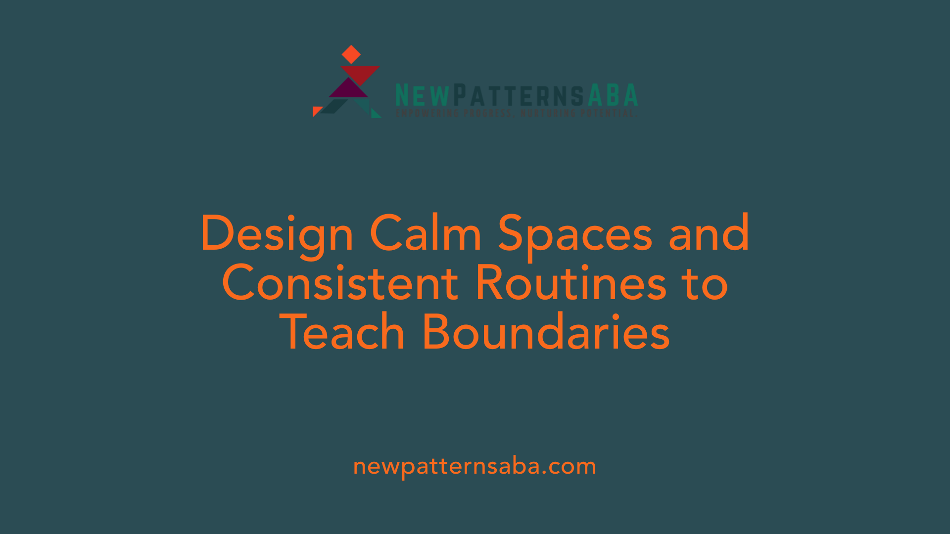 Design Calm Spaces and Consistent Routines to Teach Boundaries