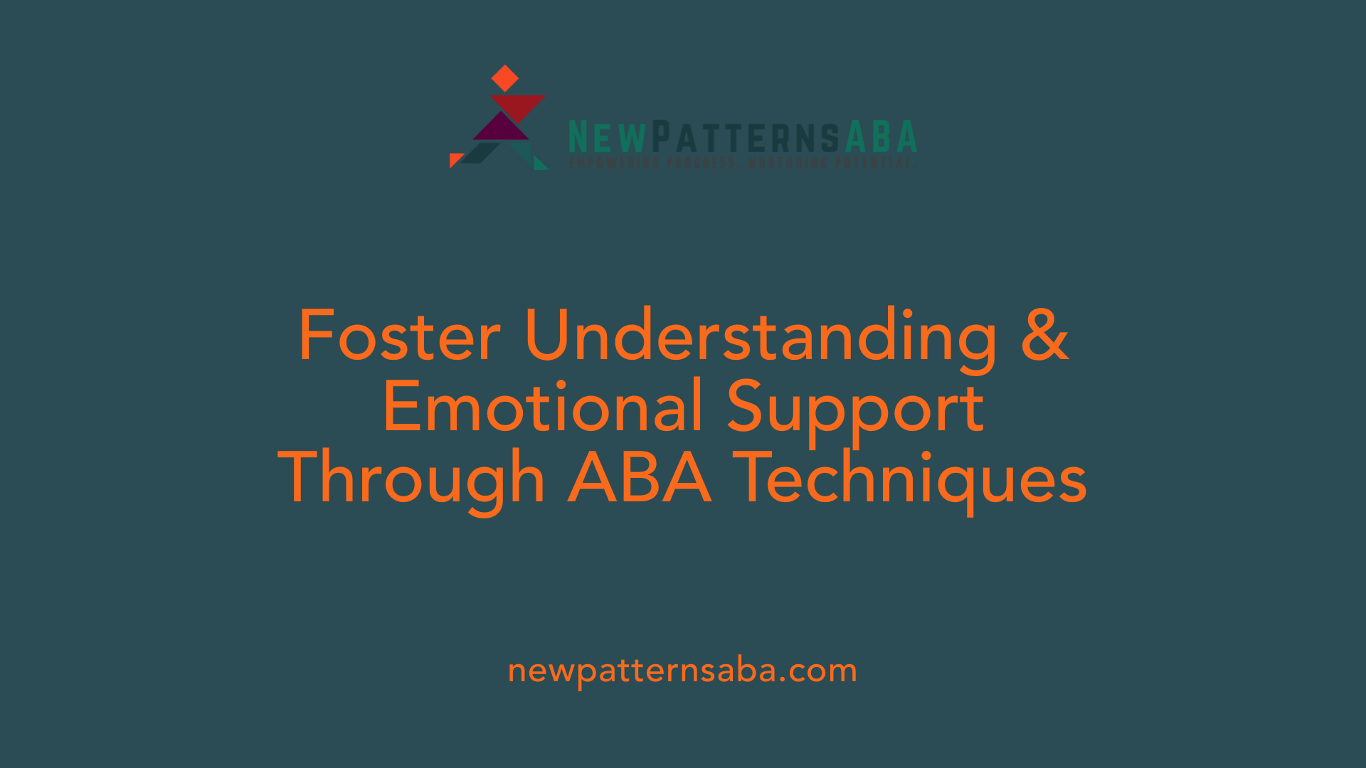 Foster Understanding &amp; Emotional Support Through ABA Techniques