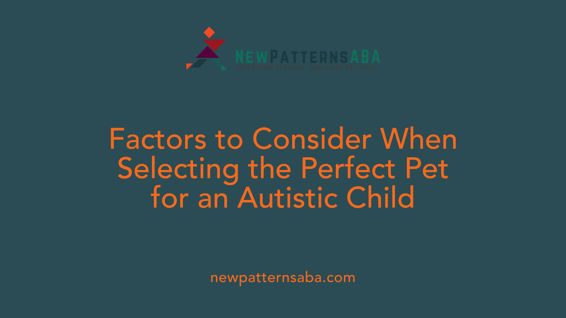 Factors to Consider When Selecting the Perfect Pet for an Autistic Child