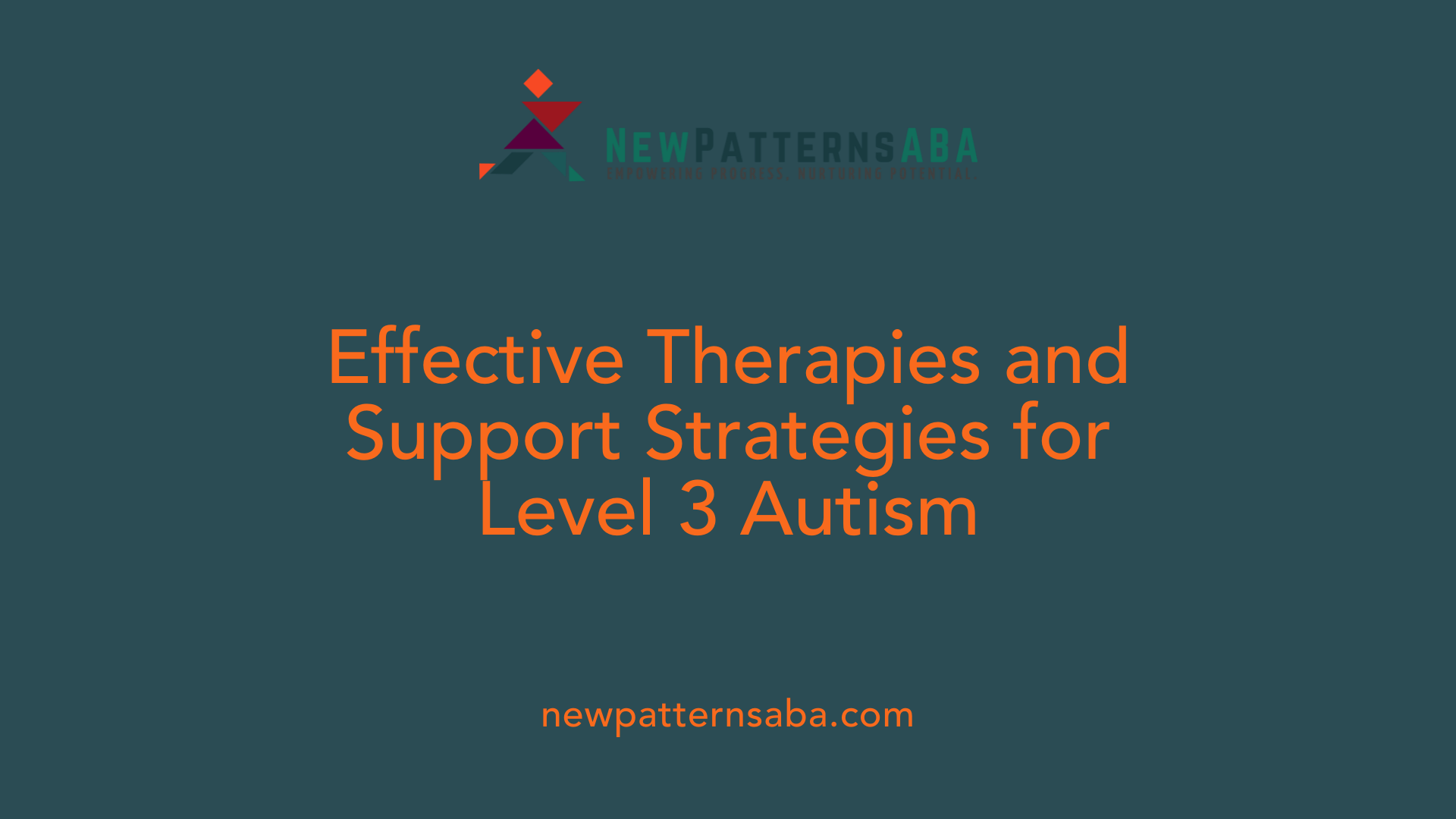Effective Therapies and Support Strategies for Level 3 Autism